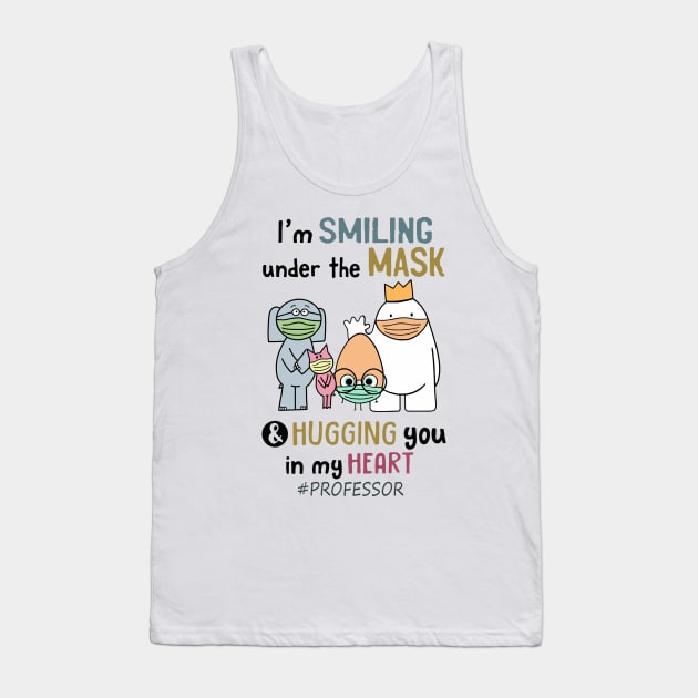 Im smiling under the mask & hugging you in my heart Professor Tank Top by janetradioactive